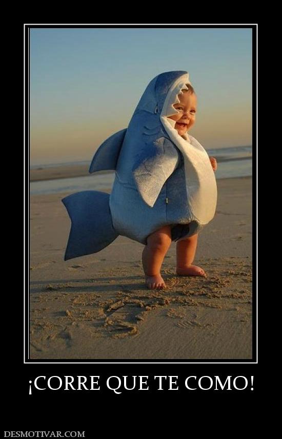 ¡CORRE QUE TE COMO!