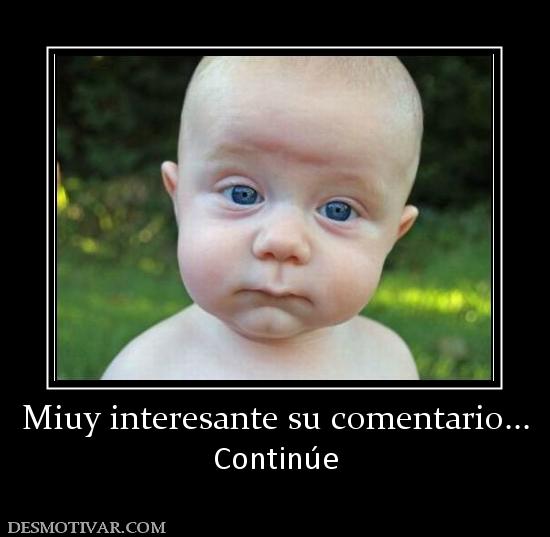 Miuy interesante su comentario... Continúe