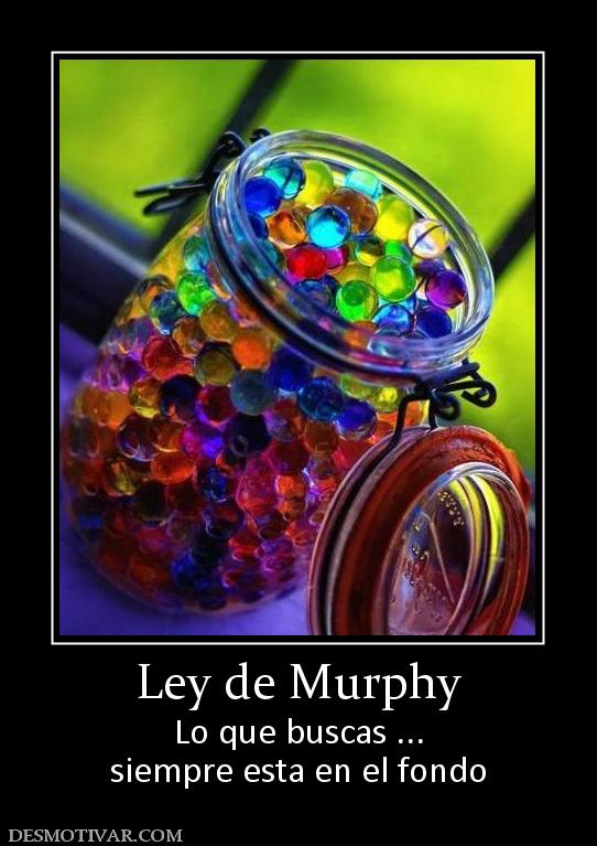 Ley de Murphy Lo que buscas ... siempre esta en el fondo