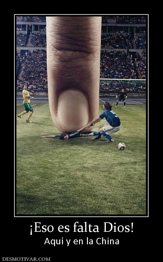 ¡Eso es falta Dios! Aquí y en la China