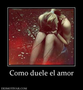 Como duele el amor