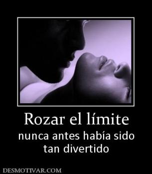 Rozar el límite nunca antes había sido tan divertido