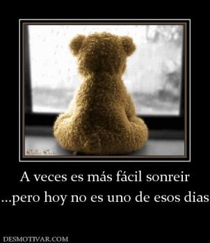 A veces es más fácil sonreir ...pero hoy no es uno de esos dias