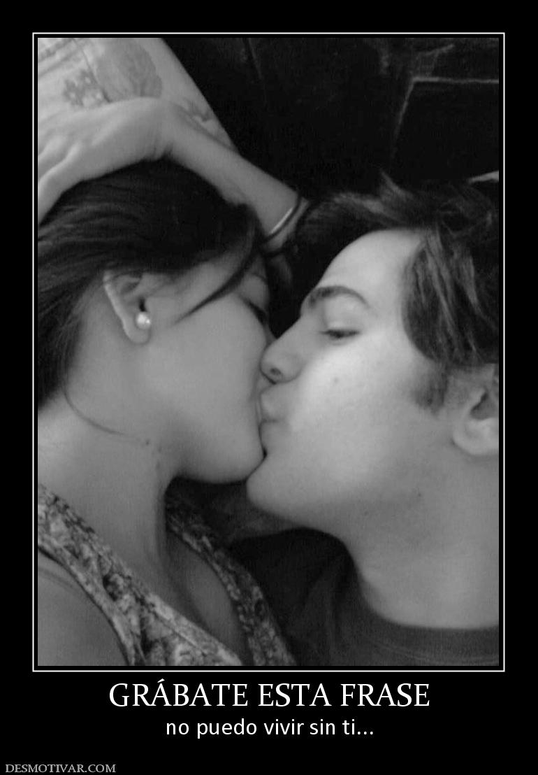 GRÁBATE ESTA FRASE no puedo vivir sin ti...