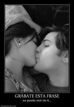 GRÁBATE ESTA FRASE no puedo vivir sin ti...