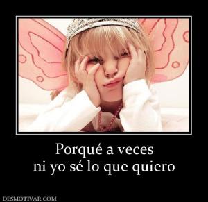 Porqué a veces ni yo sé lo que quiero