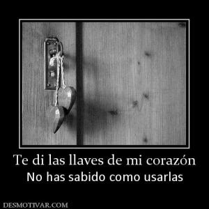 Te di las llaves de mi corazón No has sabido como usarlas