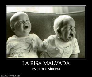 LA RISA MALVADA es la más sincera