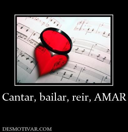 Cantar, bailar, reir, AMAR