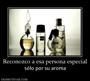 Reconozco a esa persona especial sólo por su aroma