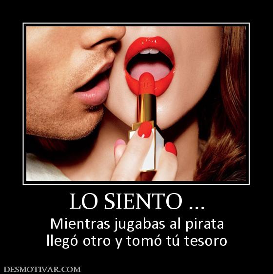LO SIENTO ... Mientras jugabas al pirata llegó otro y tomó tú tesoro