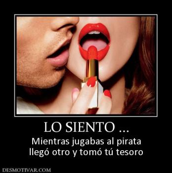 LO SIENTO ... Mientras jugabas al pirata llegó otro y tomó tú tesoro