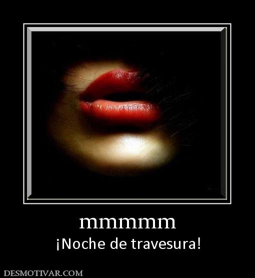 mmmmm ¡Noche de travesura!