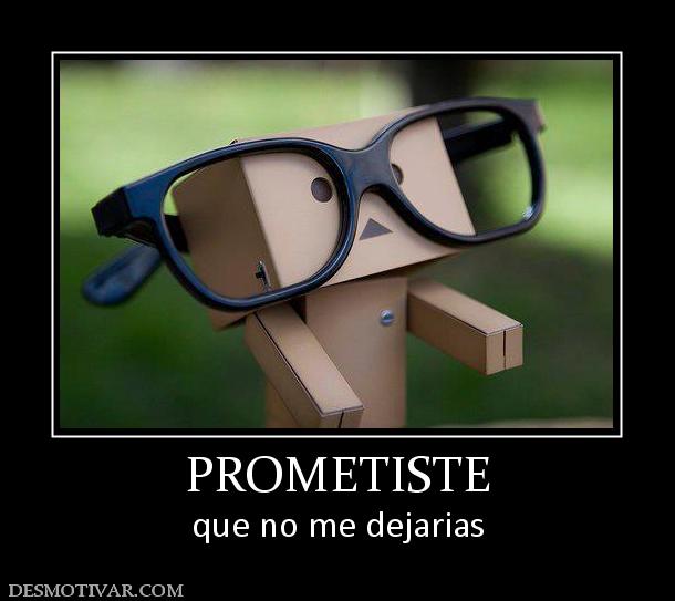 PROMETISTE que no me dejarias