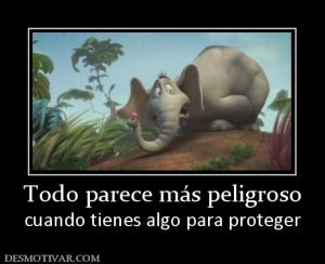 Todo parece más peligroso cuando tienes algo para proteger