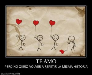 TE AMO PERO NO QIERO VOLVER A REPETIR LA MISMA HISTORIA