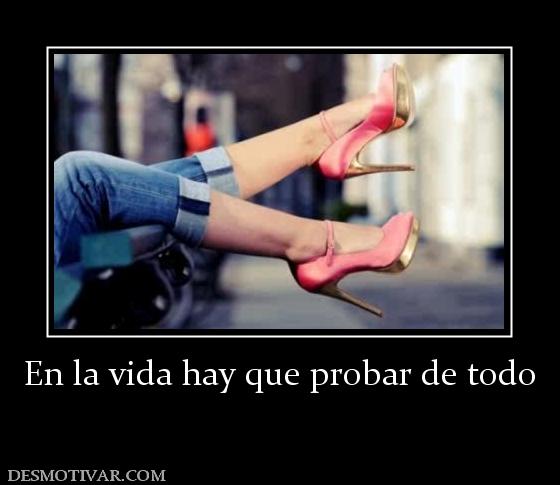En la vida hay que probar de todo
