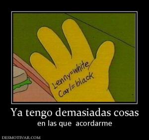 Ya tengo demasiadas cosas en las que  acordarme