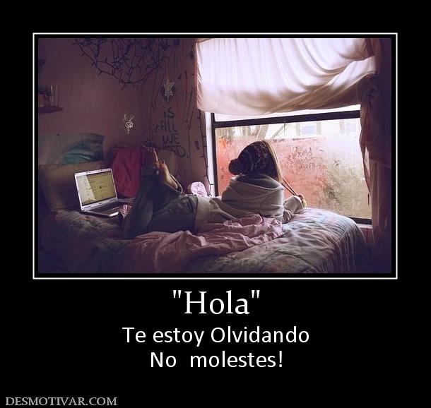 Te estoy Olvidando No  molestes!