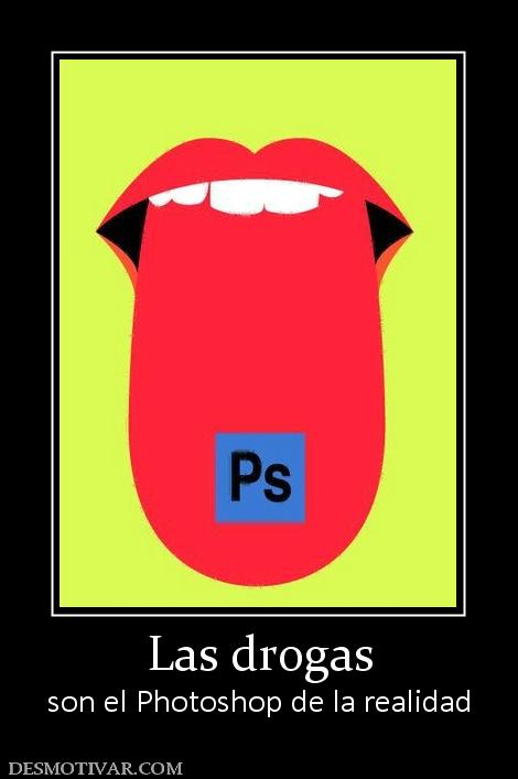 Las drogas son el Photoshop de la realidad