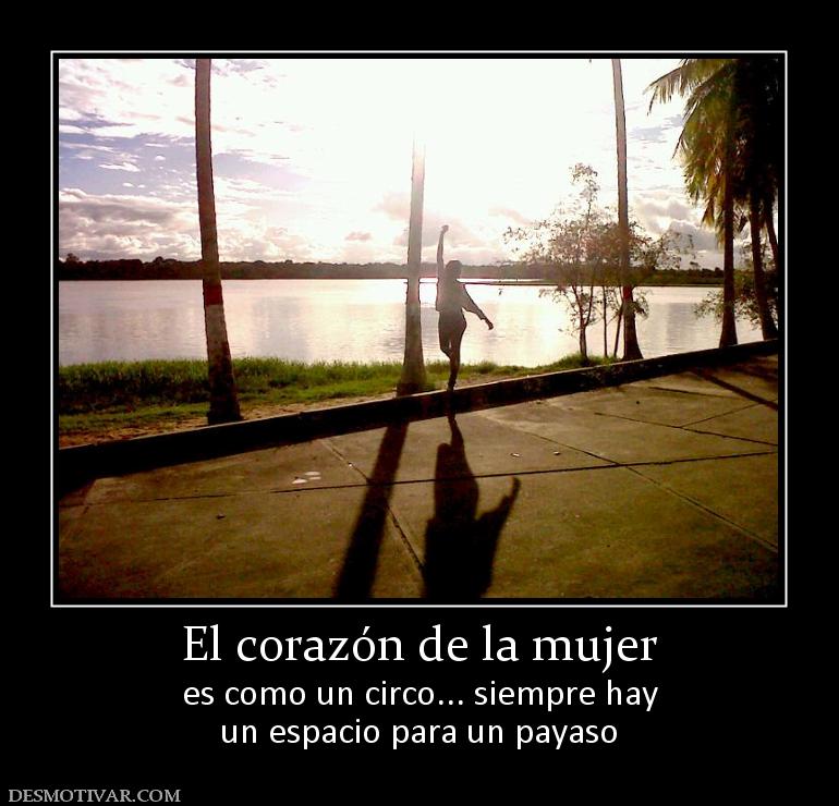 El corazón de la mujer es como un circo... siempre hay un espacio para un payaso