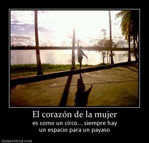 El corazón de la mujer es como un circo... siempre hay un espacio para un payaso