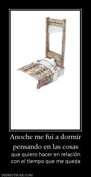 Anoche me fui a dormir pensando en las cosas que quiero hacer en relación con el tiempo que me queda