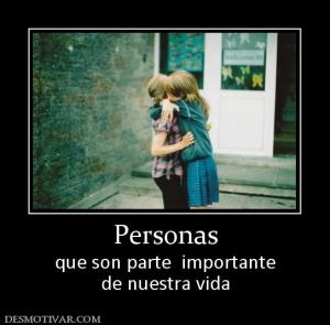 Personas que son parte  importante de nuestra vida