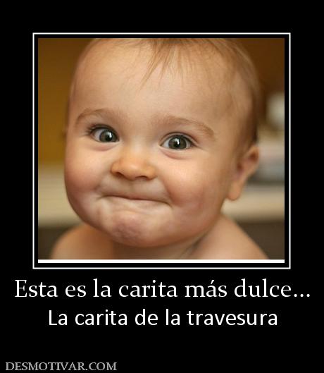 Esta es la carita más dulce... La carita de la travesura