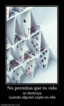 No permitas que tu vida se destruya cuando alguien sople en ella