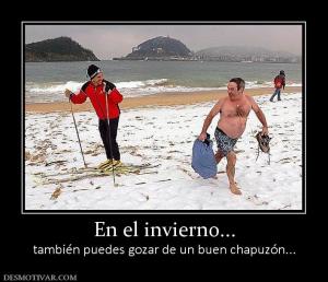 En el invierno... también puedes gozar de un buen chapuzón...