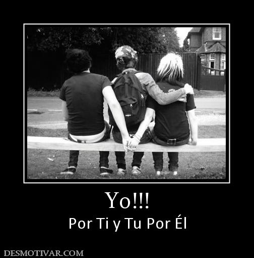 Yo!!! Por Ti y Tu Por Él