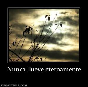 Nunca llueve eternamente