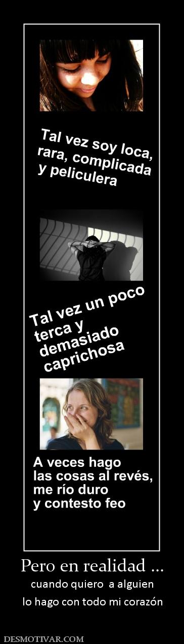 Pero en realidad ... cuando quiero  a alguien lo hago con todo mi corazón