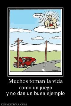Muchos toman la vida como un juego y no dan un buen ejemplo