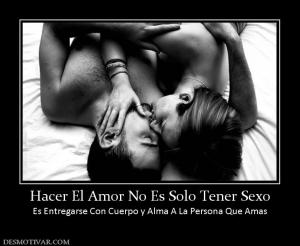 Hacer El Amor No Es Solo Tener Sexo Es Entregarse Con Cuerpo y Alma A La Persona Que Amas