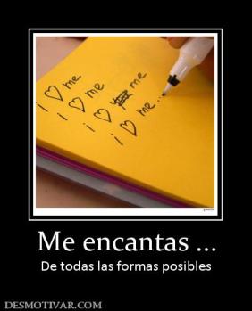 Me encantas ... De todas las formas posibles