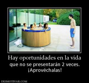 Hay oportunidades en la vida que no se presentarán 2 veces. ¡Aprovéchalas!