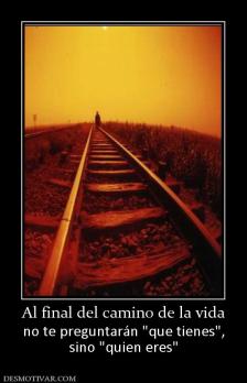 Al final del camino de la vida no te preguntarán  sino