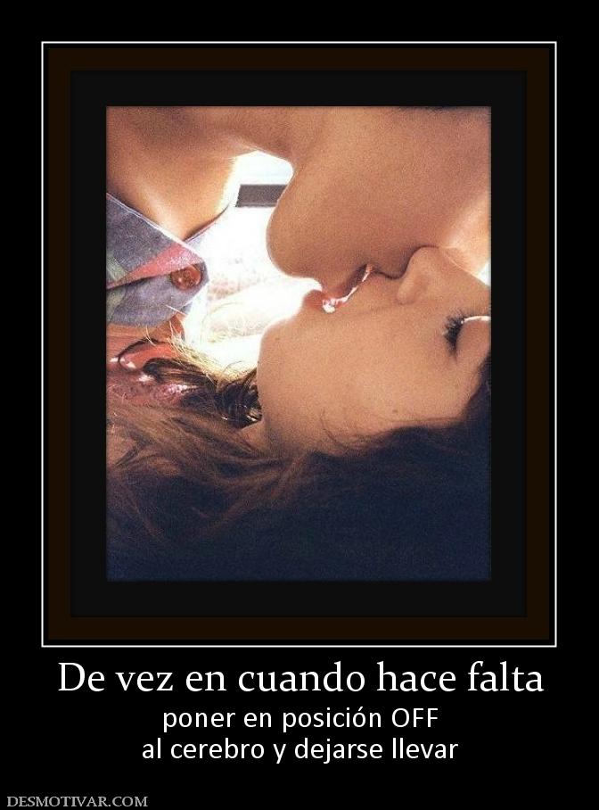 De vez en cuando hace falta poner en posición OFF al cerebro y dejarse llevar
