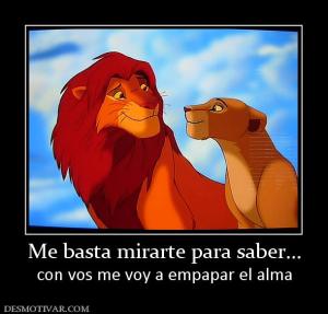 Me basta mirarte para saber... con vos me voy a empapar el alma