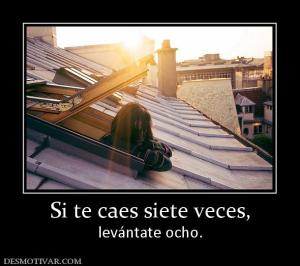 Si te caes siete veces, levántate ocho.