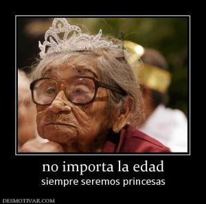 no importa la edad siempre seremos princesas