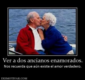Ver a dos ancianos enamorados. Nos recuerda que aún existe el amor verdadero.