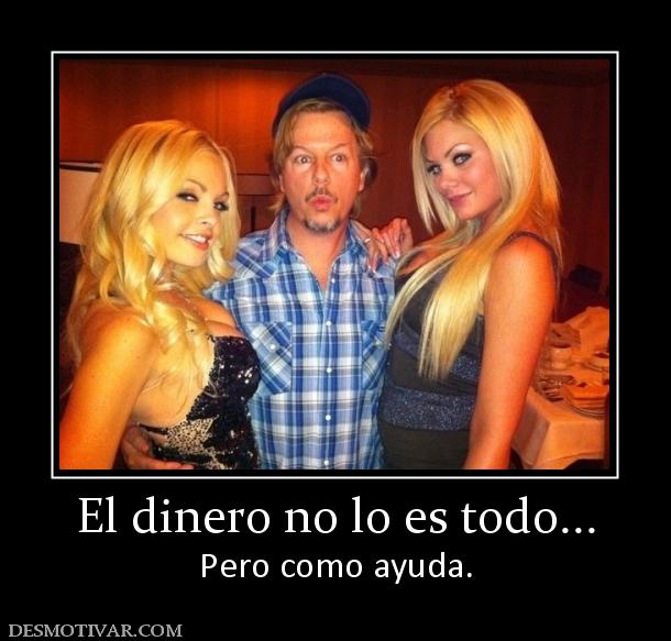 El dinero no lo es todo... Pero como ayuda.