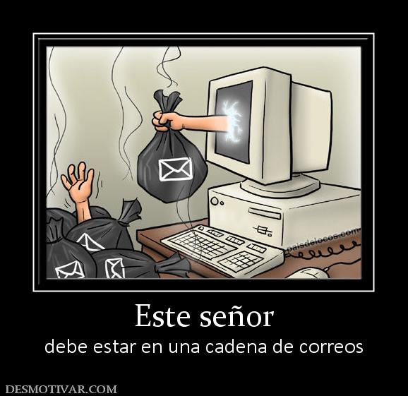 Este señor debe estar en una cadena de correos