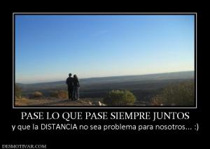 PASE LO QUE PASE SIEMPRE JUNTOS y que la DISTANCIA no sea problema para nosotros... :)
