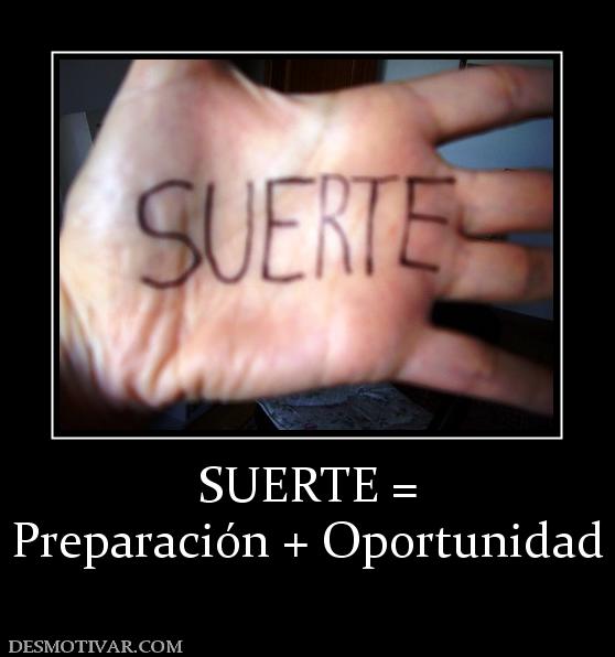 SUERTE = Preparación + Oportunidad