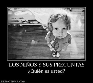 LOS NIÑOS Y SUS PREGUNTAS ¿Quién es usted?
