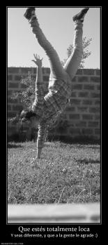 Que estés totalmente loca Y seas diferente, y que a la gente le agrade :)